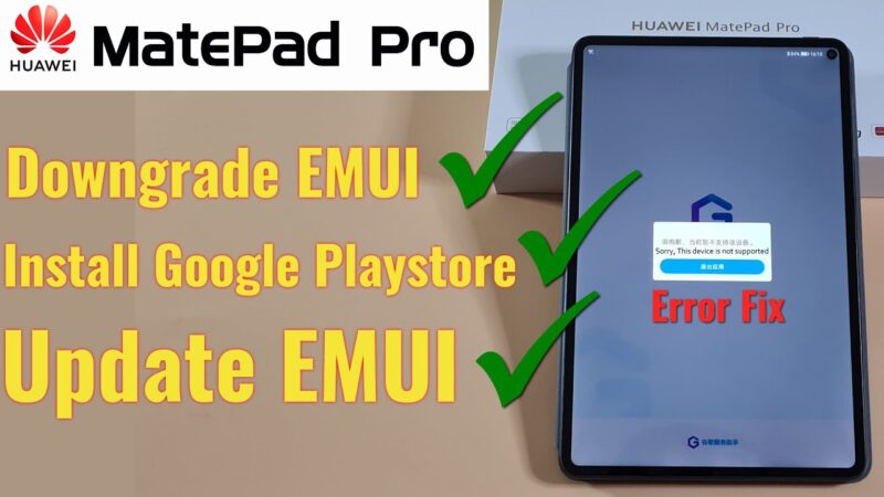 How to Downgrade EMUI on Huawei MatePad Pro and install Google Playstore 100% Working Android tips from Tech mirrors