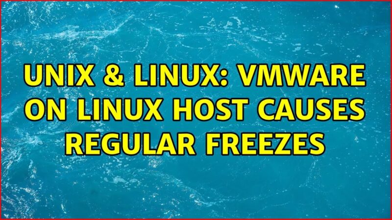 technical solution-Unix & Linux: VMware on Linux host causes regular freezes (4 Solutions!!) unix command tricks from Techmirrors