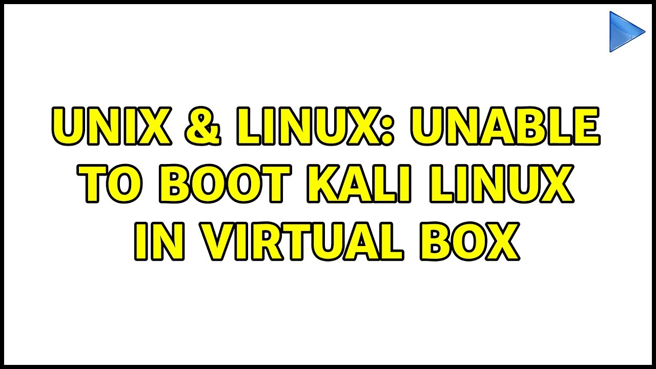 technical solution-Unix & Linux: Unable to boot kali linux in virtual box unix command tricks from Techmirrors