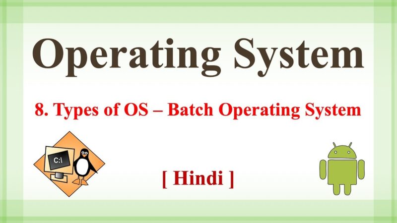 8.  Types of OS – Batch Operating System | Basics of Operating System [Hindi/Urdu] operating systems tips from Techmirrors