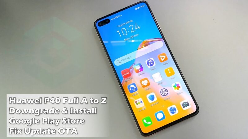 Huawei P40 Full A to Z Downgrade & Install Google Play Store Fix Update OTA Android tips from Tech mirrors