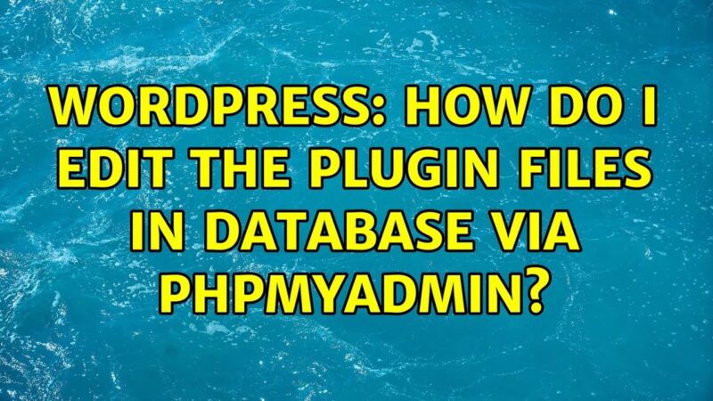 WordPress: How do i edit the plugin files in DataBase via phpMyAdmin? php tricks from Techmirrors