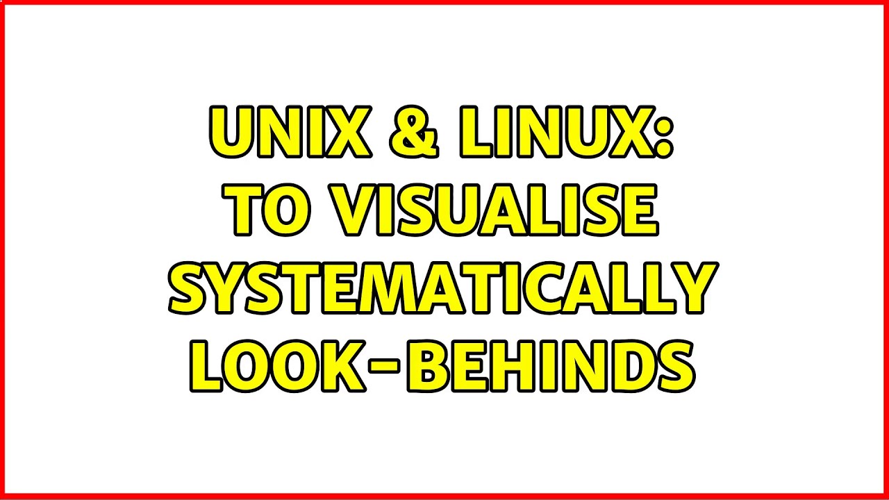 technical solution-Unix & Linux: To visualise systematically look-behinds unix command tricks from Techmirrors