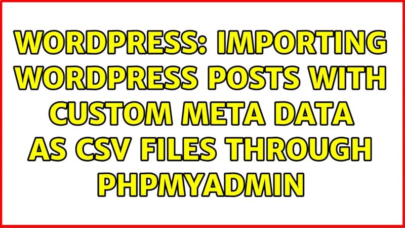 WordPress: Importing WordPress Posts With Custom Meta Data As CSV Files Through PHPMyAdmin php tricks from Techmirrors